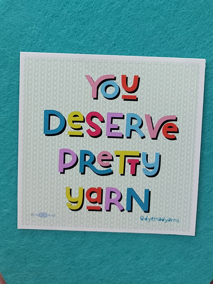 You Deserve Pretty Yarn Sticker